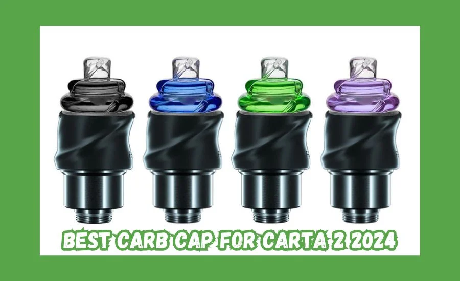 The Carta 2 has gained significant popularity among vaporizer enthusiasts for its advanced ."Best Carb Cap Options for Carta 2 Users in 2024"